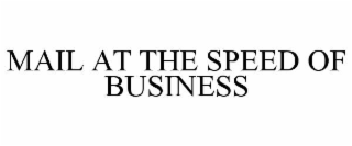 MAIL AT THE SPEED OF BUSINESS