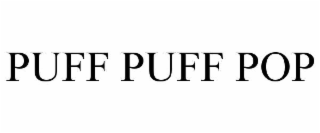 PUFF PUFF POP