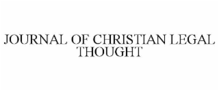 JOURNAL OF CHRISTIAN LEGAL THOUGHT
