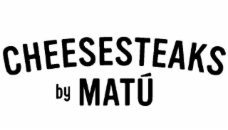 CHEESESTEAKS BY MATU