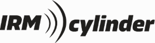 IRM CYLINDER