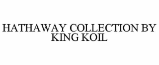 HATHAWAY COLLECTION BY KING KOIL