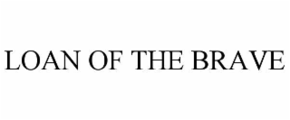 LOAN OF THE BRAVE