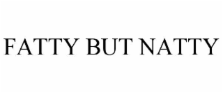 FATTY BUT NATTY