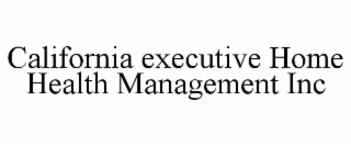 CALIFORNIA EXECUTIVE HOME HEALTH MANAGEMENT INC