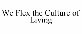 WE FLEX THE CULTURE OF LIVING