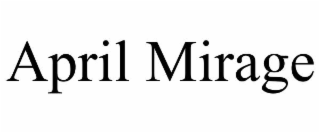 APRIL MIRAGE