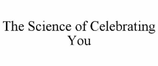 THE SCIENCE OF CELEBRATING YOU