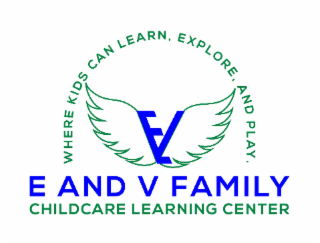 E AND V FAMILY CHILDCARE LEARNING CENTER WHERE KIDS CAN LEARN, EXPLORE, AND PLAY.