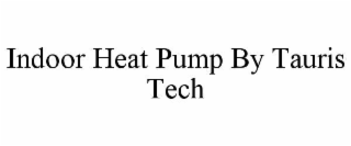 INDOOR HEAT PUMP BY TAURIS TECH