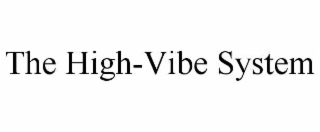 THE HIGH-VIBE SYSTEM