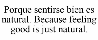 PORQUE SENTIRSE BIEN ES NATURAL. BECAUSE FEELING GOOD IS JUST NATURAL.