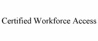 CERTIFIED WORKFORCE ACCESS