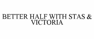 BETTER HALF WITH STAS & VICTORIA