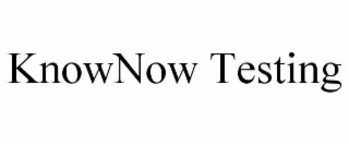 KNOWNOW TESTING