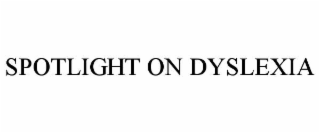 SPOTLIGHT ON DYSLEXIA