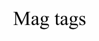 MAG TAGS