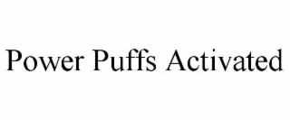 POWER PUFFS ACTIVATED