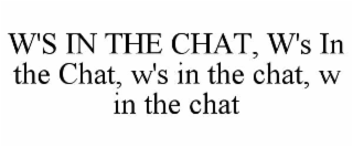W'S IN THE CHAT, W'S IN THE CHAT, W'S IN THE CHAT, W IN THE CHAT