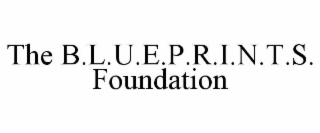THE B.L.U.E.P.R.I.N.T.S. FOUNDATION