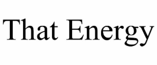 THAT ENERGY