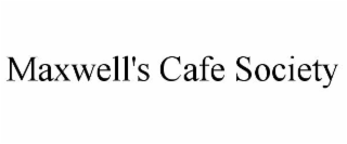 MAXWELL'S CAFE SOCIETY