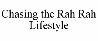 CHASING THE RAH RAH LIFESTYLE