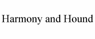 HARMONY AND HOUND