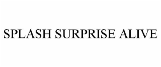 SPLASH SURPRISE ALIVE
