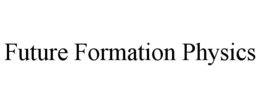 FUTURE FORMATION PHYSICS