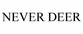 NEVER DEER
