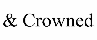 & CROWNED