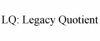 LQ: LEGACY QUOTIENT
