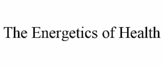THE ENERGETICS OF HEALTH