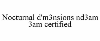 NOCTURNAL D'M3NSIONS ND3AM 3AM CERTIFIED
