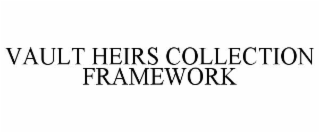 VAULT HEIRS COLLECTION FRAMEWORK