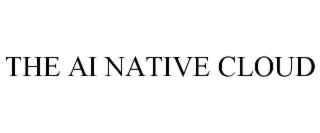 THE AI NATIVE CLOUD