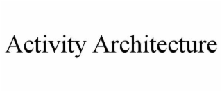 ACTIVITY ARCHITECTURE
