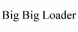 BIG BIG LOADER