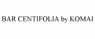 BAR CENTIFOLIA BY KOMAI