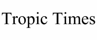 TROPIC TIMES