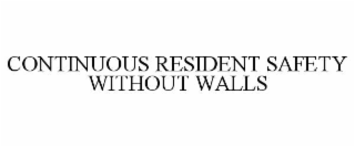 CONTINUOUS RESIDENT SAFETY WITHOUT WALLS