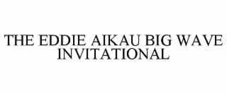 THE EDDIE AIKAU BIG WAVE INVITATIONAL
