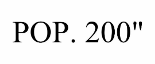 POP. 200"