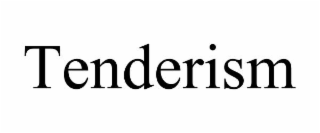TENDERISM