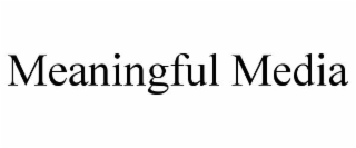 MEANINGFUL MEDIA