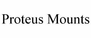 PROTEUS MOUNTS