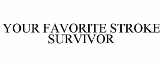 YOUR FAVORITE STROKE SURVIVOR