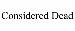 CONSIDERED DEAD