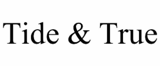 TIDE & TRUE